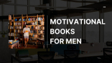 12 Motivational Books for Men That Will Ignite Your Purpose & Power