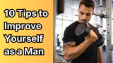 10 Ways to Improve Yourself as a Man Every Day