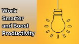 12 Proven Ways to Work Smarter and Boost Productivity